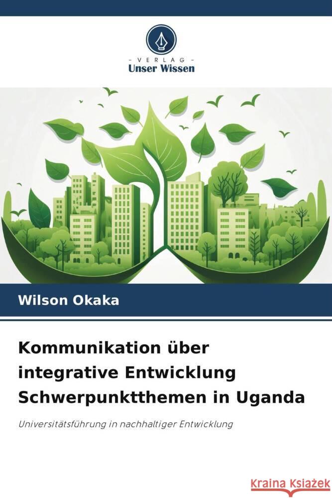 Kommunikation über integrative Entwicklung Schwerpunktthemen in Uganda Okaka, Wilson 9786206307815