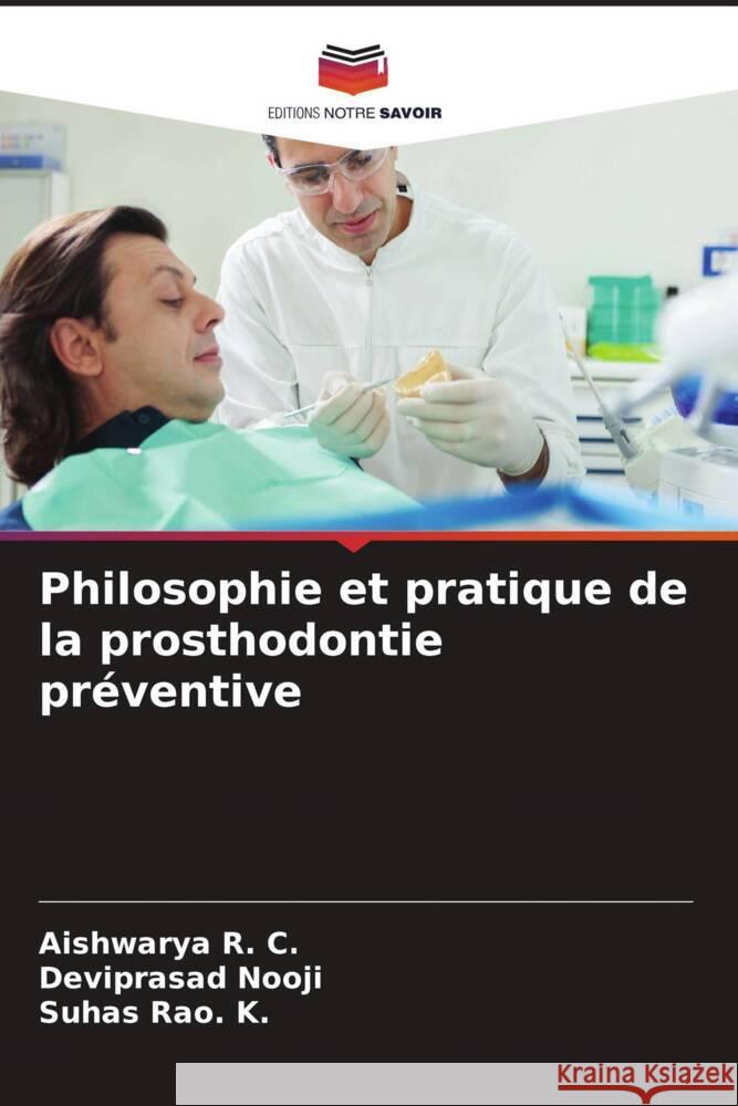 Philosophie et pratique de la prosthodontie préventive R. C., Aishwarya, Nooji, Deviprasad, Rao. K., Suhas 9786206308027