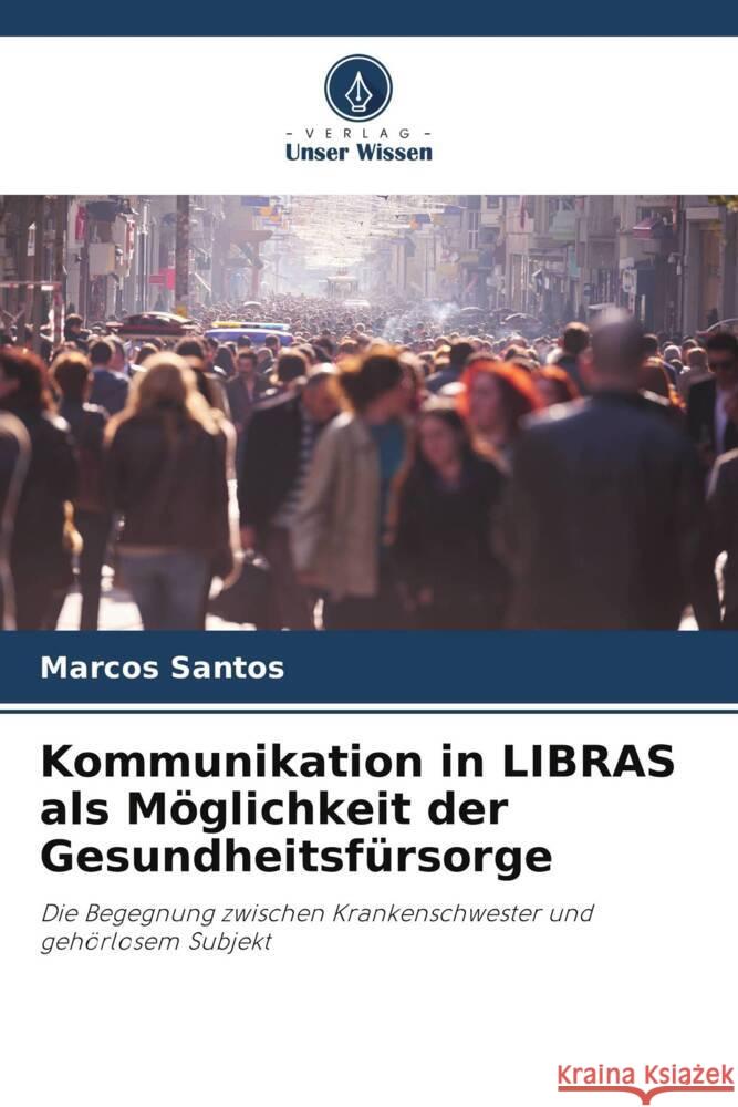 Kommunikation in LIBRAS als Möglichkeit der Gesundheitsfürsorge Santos, Marcos 9786206308171