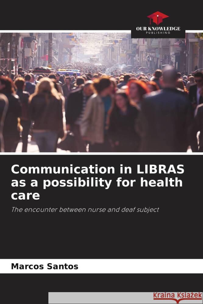 Communication in LIBRAS as a possibility for health care Santos, Marcos 9786206308188