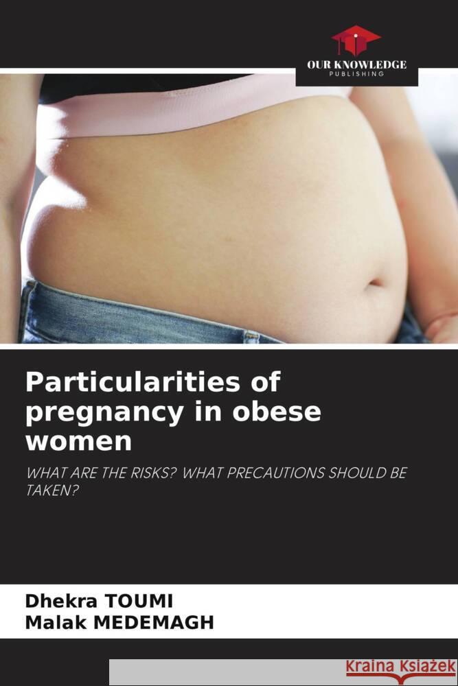 Particularities of pregnancy in obese women Toumi, Dhekra, MEDEMAGH, Malak 9786206308485