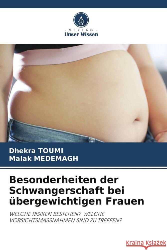 Besonderheiten der Schwangerschaft bei übergewichtigen Frauen Toumi, Dhekra, MEDEMAGH, Malak 9786206308492