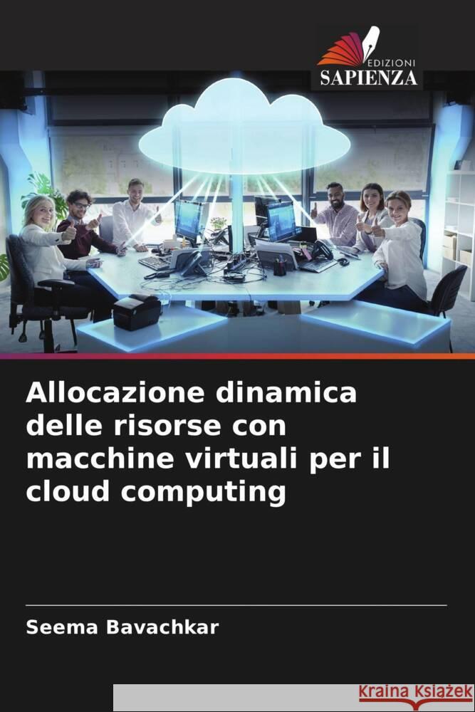 Allocazione dinamica delle risorse con macchine virtuali per il cloud computing Bavachkar, Seema 9786206308621