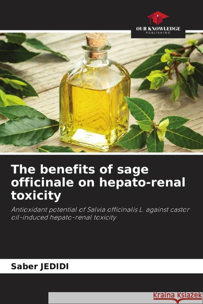 The benefits of sage officinale on hepato-renal toxicity Jedidi, Saber 9786206308775