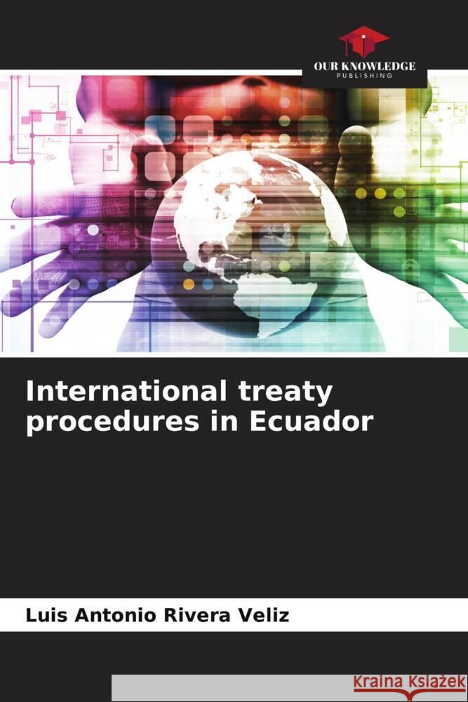 International treaty procedures in Ecuador Rivera Veliz, Luis Antonio 9786206309031