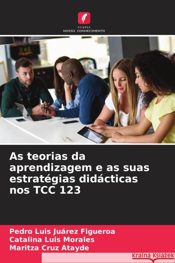 As teorias da aprendizagem e as suas estratégias didácticas nos TCC 123 Juárez Figueroa, Pedro Luis, Luis Morales, Catalina, Cruz Atayde, Maritza 9786206309130