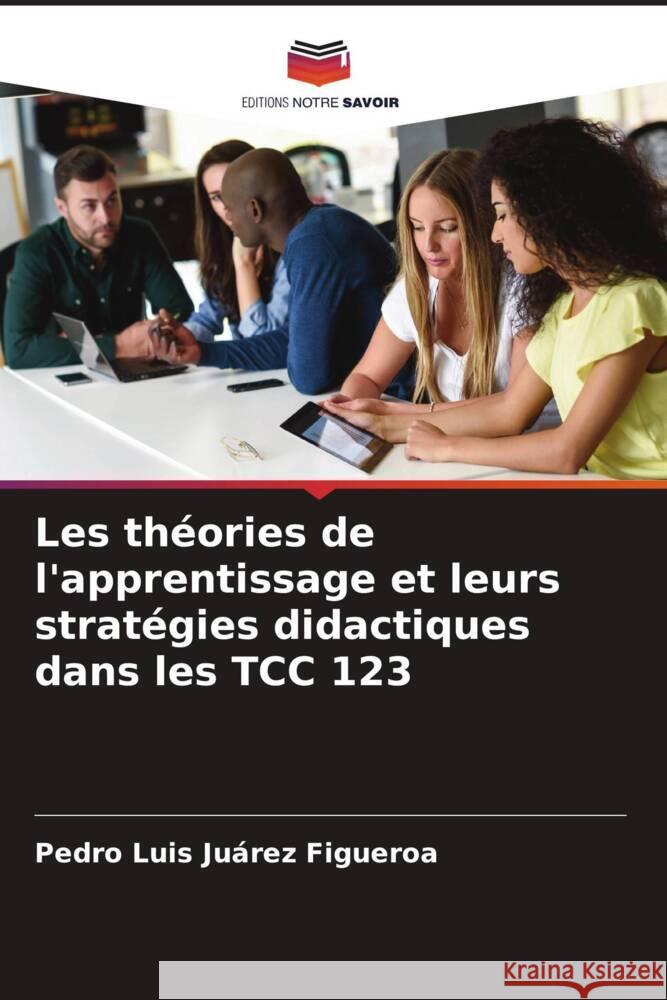 Les théories de l'apprentissage et leurs stratégies didactiques dans les TCC 123 Juárez Figueroa, Pedro Luis 9786206309161