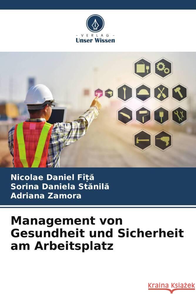 Management von Gesundheit und Sicherheit am Arbeitsplatz FÎ_A, Nicolae Daniel, Stanila, Sorina Daniela, Zamora, Adriana 9786206309437