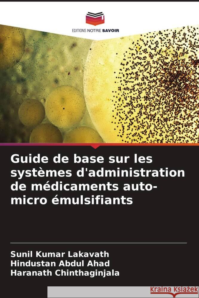 Guide de base sur les systèmes d'administration de médicaments auto-micro émulsifiants Lakavath, Sunil Kumar, Abdul Ahad, Hindustan, Chinthaginjala, Haranath 9786206309932