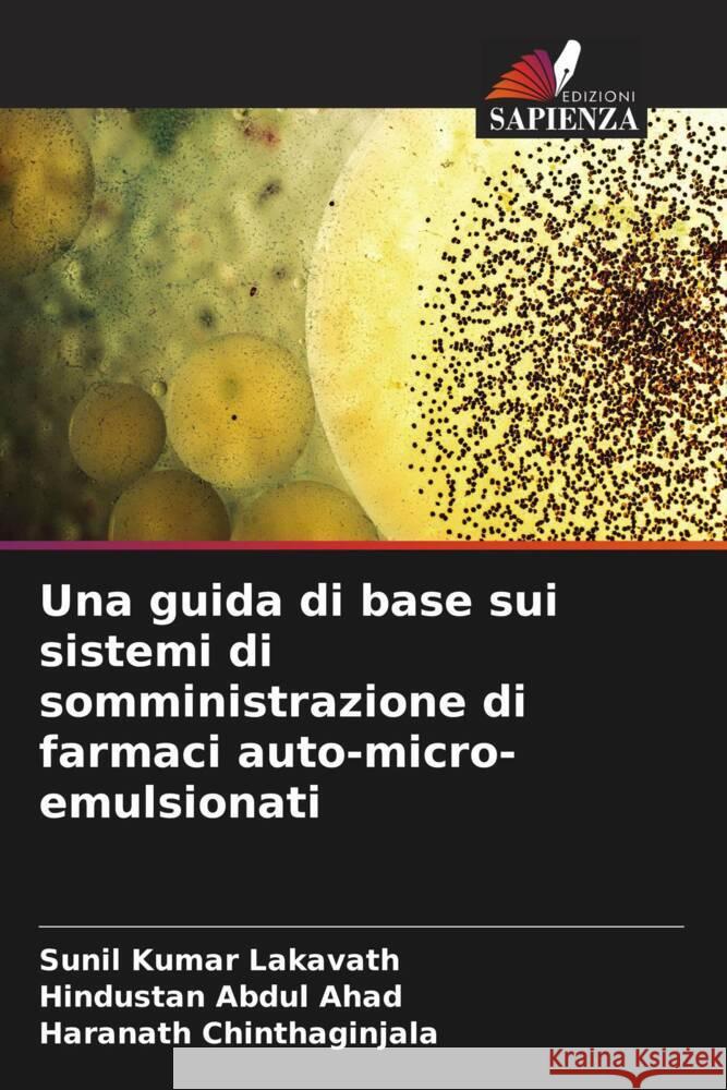 Una guida di base sui sistemi di somministrazione di farmaci auto-micro-emulsionati Lakavath, Sunil Kumar, Abdul Ahad, Hindustan, Chinthaginjala, Haranath 9786206309949