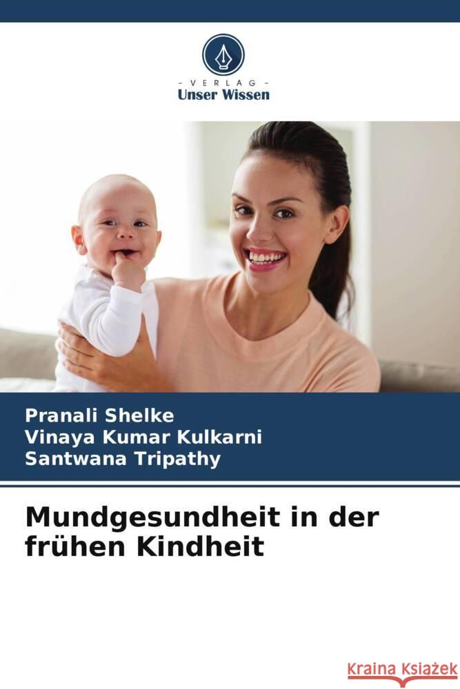 Mundgesundheit in der frühen Kindheit Shelke, Pranali, Kulkarni, Vinaya Kumar, Tripathy, Santwana 9786206310037