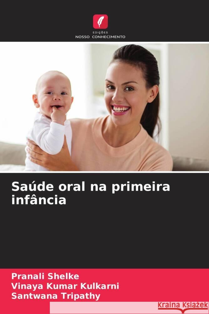 Saúde oral na primeira infância Shelke, Pranali, Kulkarni, Vinaya Kumar, Tripathy, Santwana 9786206310068