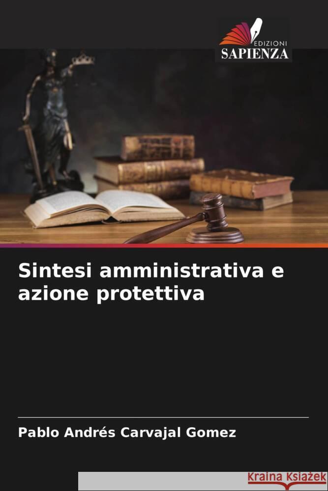 Sintesi amministrativa e azione protettiva Carvajal Gomez, Pablo Andrés 9786206310549