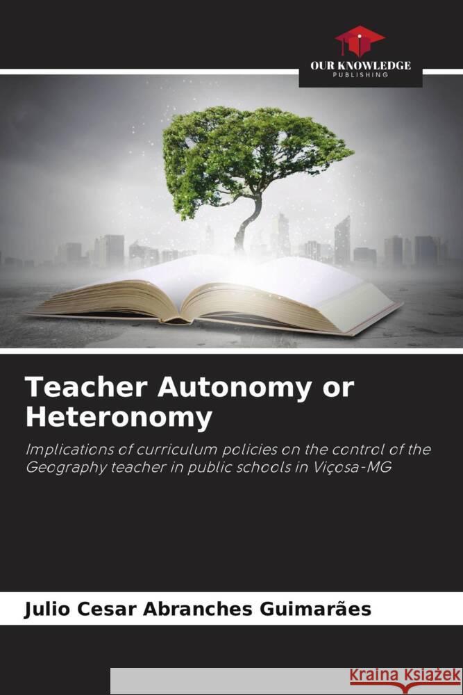 Teacher Autonomy or Heteronomy Guimarães, Julio Cesar Abranches 9786206310877