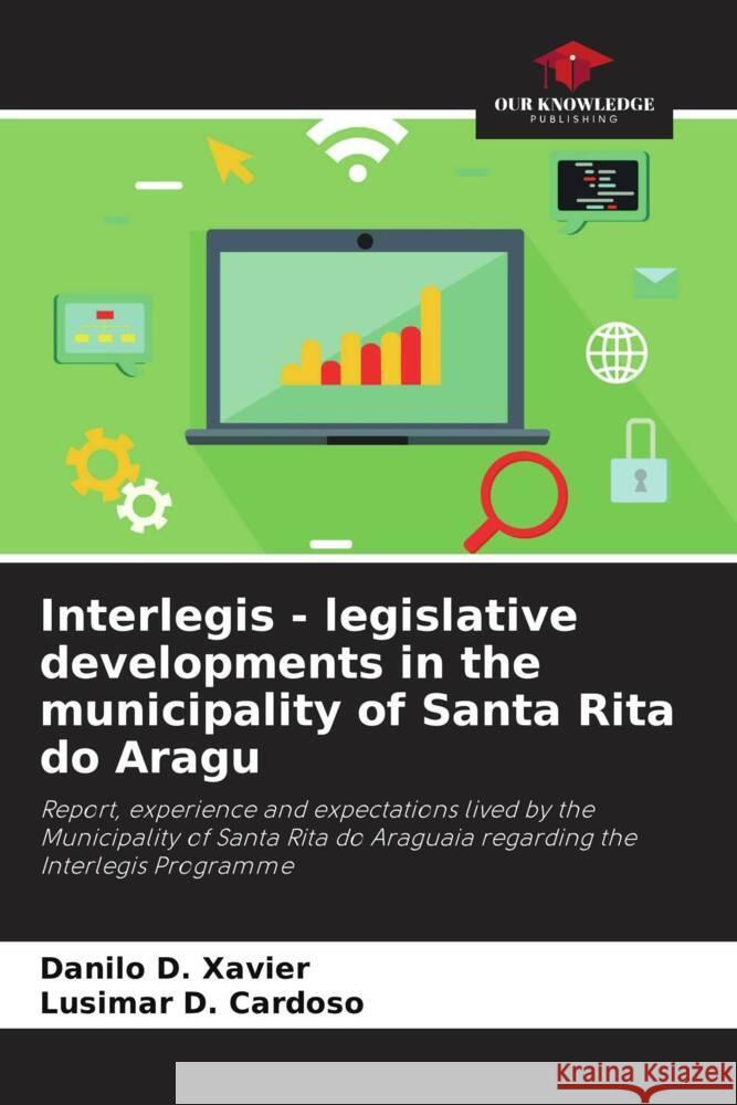 Interlegis - legislative developments in the municipality of Santa Rita do Aragu Xavier, Danilo D., Cardoso, Lusimar D. 9786206311126 Our Knowledge Publishing