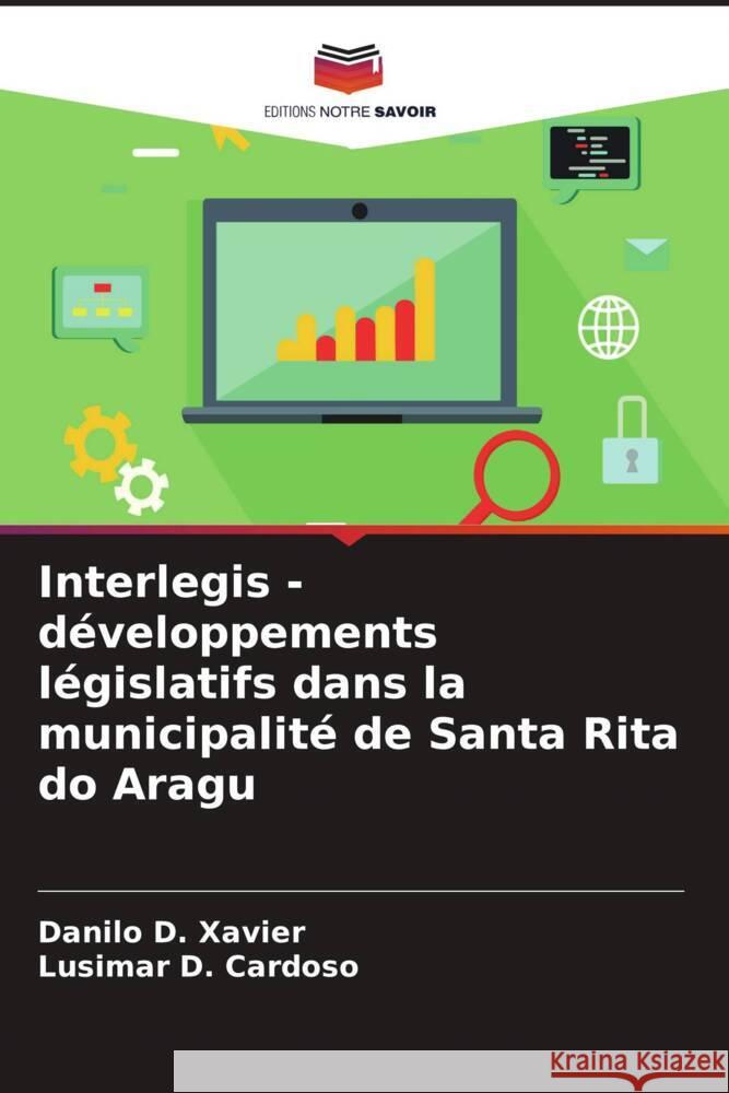 Interlegis - développements législatifs dans la municipalité de Santa Rita do Aragu Xavier, Danilo D., Cardoso, Lusimar D. 9786206311164 Editions Notre Savoir