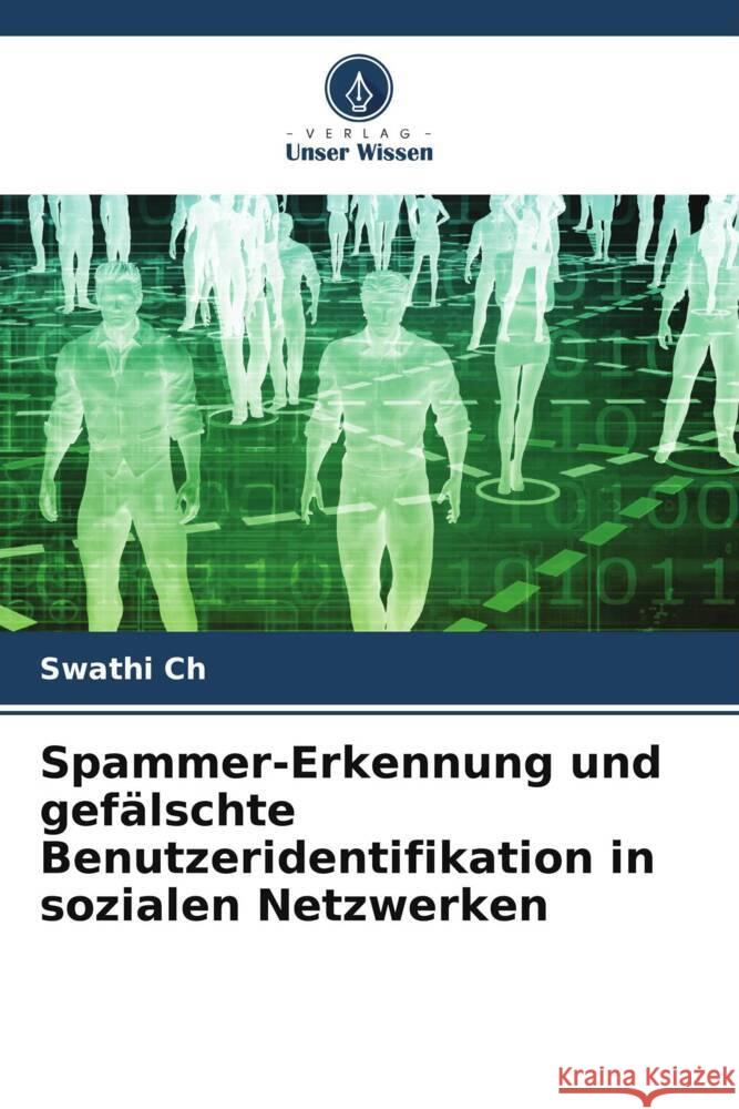 Spammer-Erkennung und gefälschte Benutzeridentifikation in sozialen Netzwerken Ch, Swathi 9786206311485