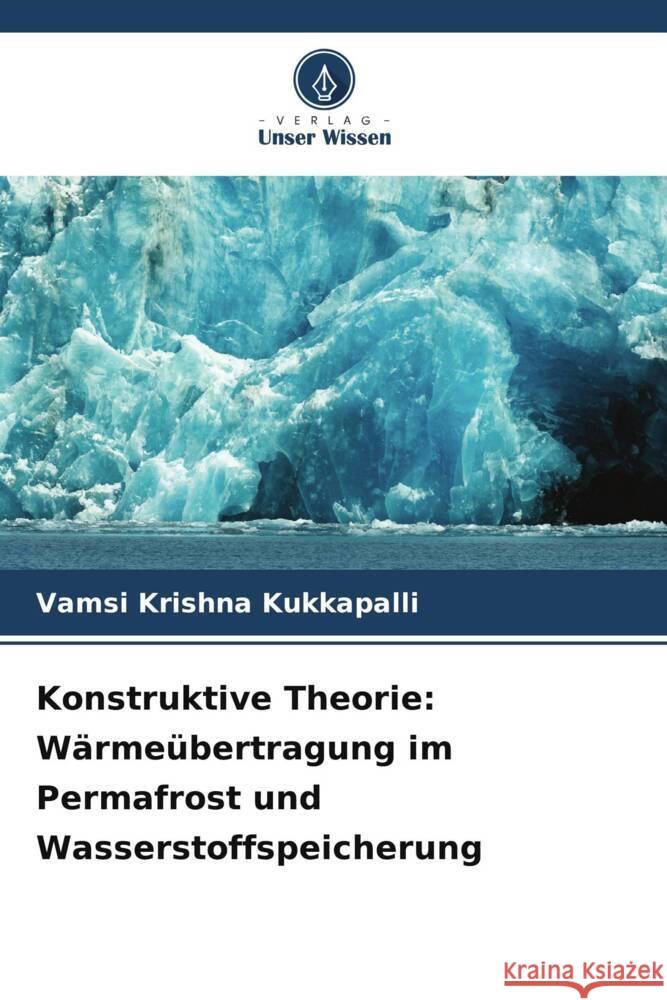 Konstruktive Theorie: Wärmeübertragung im Permafrost und Wasserstoffspeicherung Kukkapalli, Vamsi Krishna 9786206311539