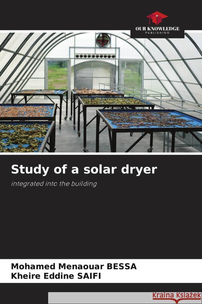 Study of a solar dryer BESSA, Mohamed Menaouar, SAIFI, Kheire Eddine 9786206311553