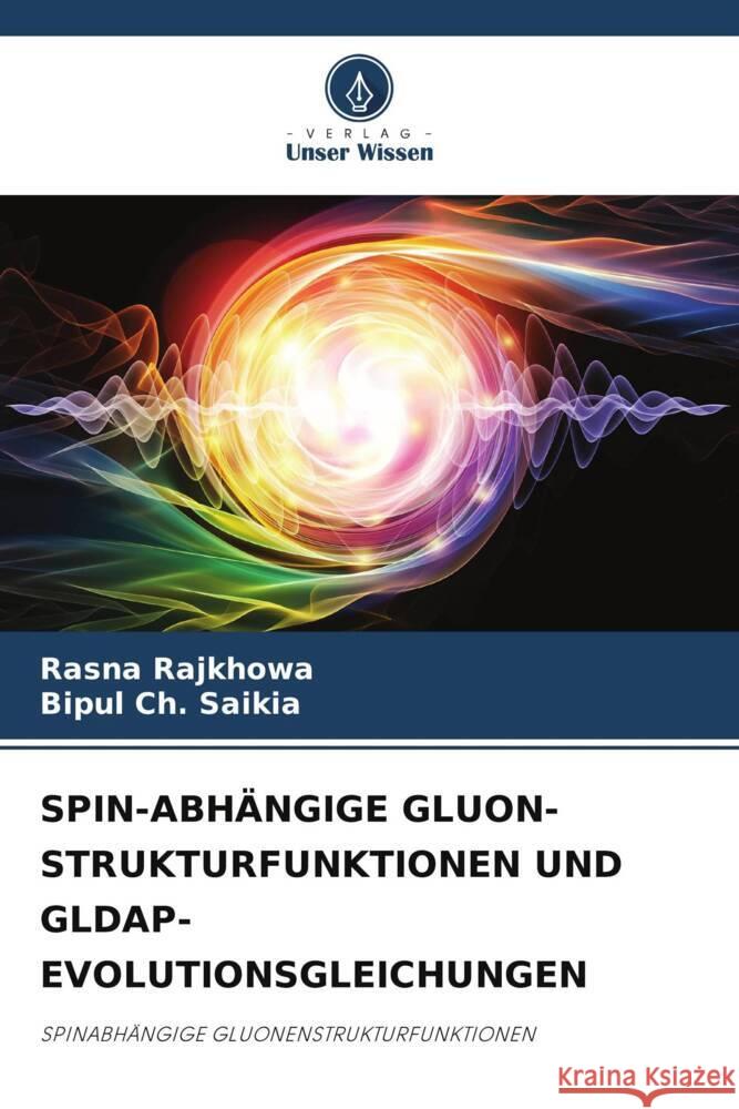 SPIN-ABHÄNGIGE GLUON-STRUKTURFUNKTIONEN UND GLDAP-EVOLUTIONSGLEICHUNGEN Rajkhowa, Rasna, Saikia, Bipul Ch. 9786206312017