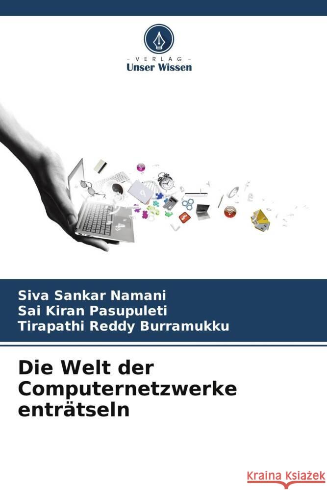 Die Welt der Computernetzwerke enträtseln Namani, Siva Sankar, Pasupuleti, Sai Kiran, Burramukku, Tirapathi Reddy 9786206312048