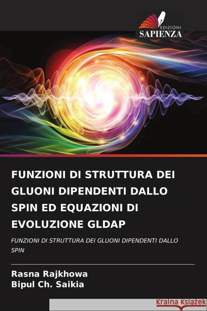 FUNZIONI DI STRUTTURA DEI GLUONI DIPENDENTI DALLO SPIN ED EQUAZIONI DI EVOLUZIONE GLDAP Rajkhowa, Rasna, Saikia, Bipul Ch. 9786206312109