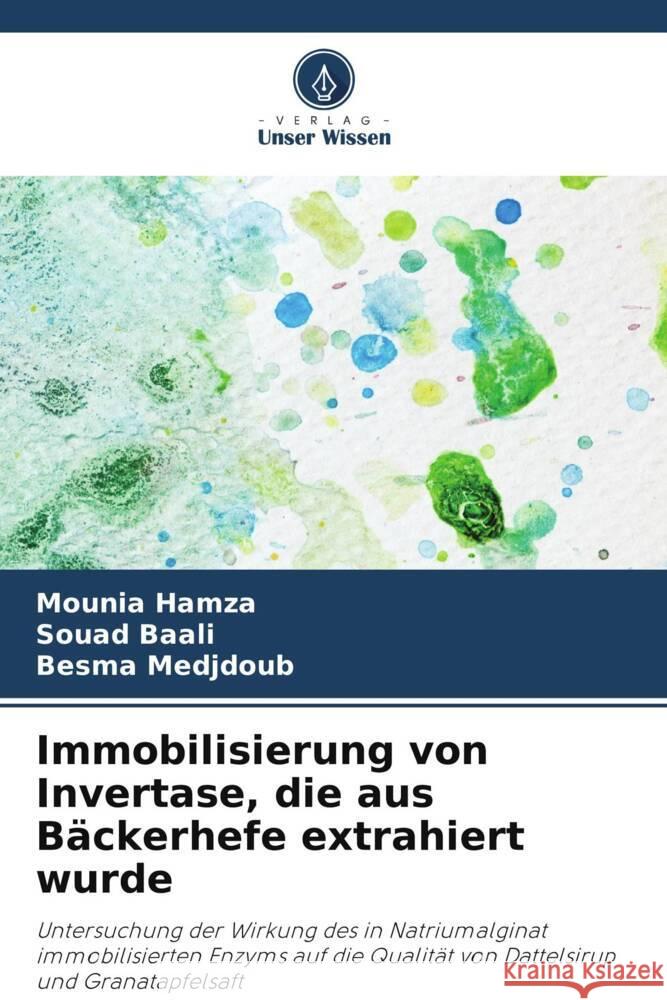 Immobilisierung von Invertase, die aus Bäckerhefe extrahiert wurde Hamza, Mounia, Baali, Souad, Medjdoub, Besma 9786206312192 Verlag Unser Wissen