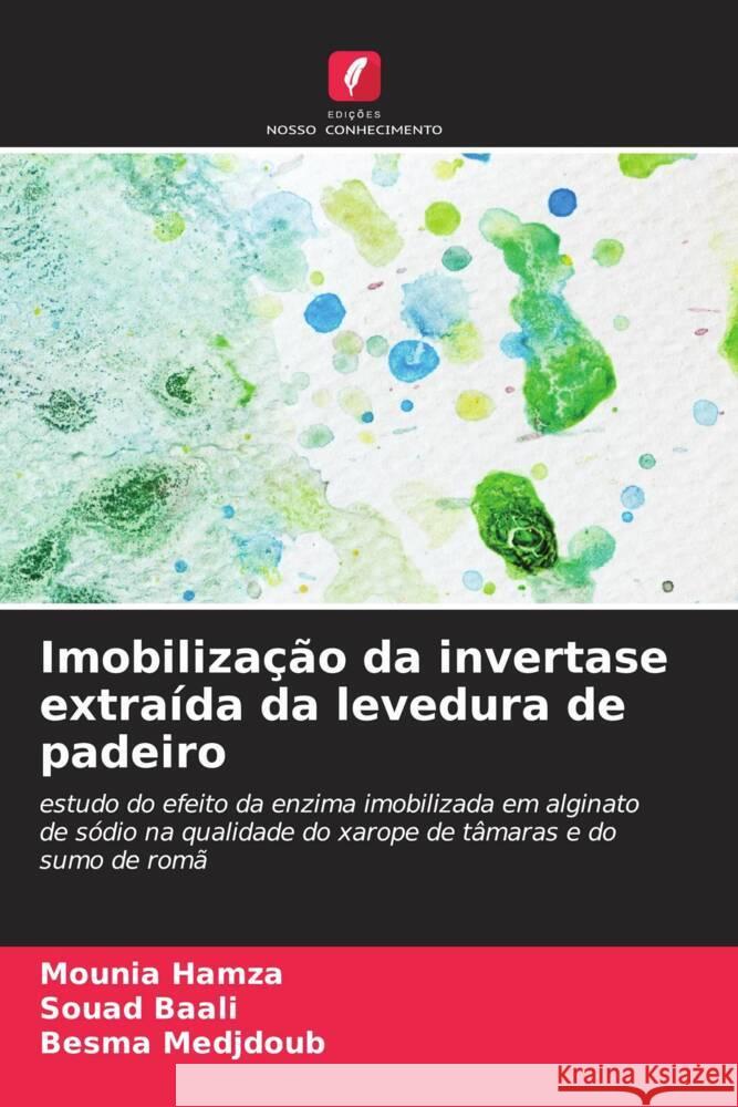 Imobilização da invertase extraída da levedura de padeiro Hamza, Mounia, Baali, Souad, Medjdoub, Besma 9786206312222 Edições Nosso Conhecimento