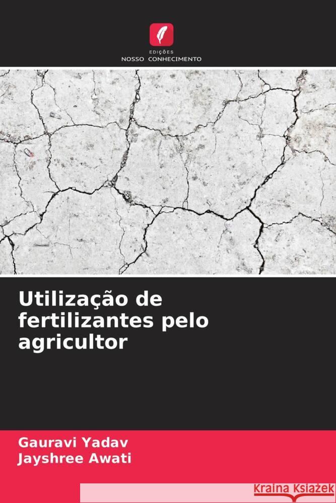 Utilização de fertilizantes pelo agricultor Yadav, Gauravi, Awati, Jayshree 9786206312352