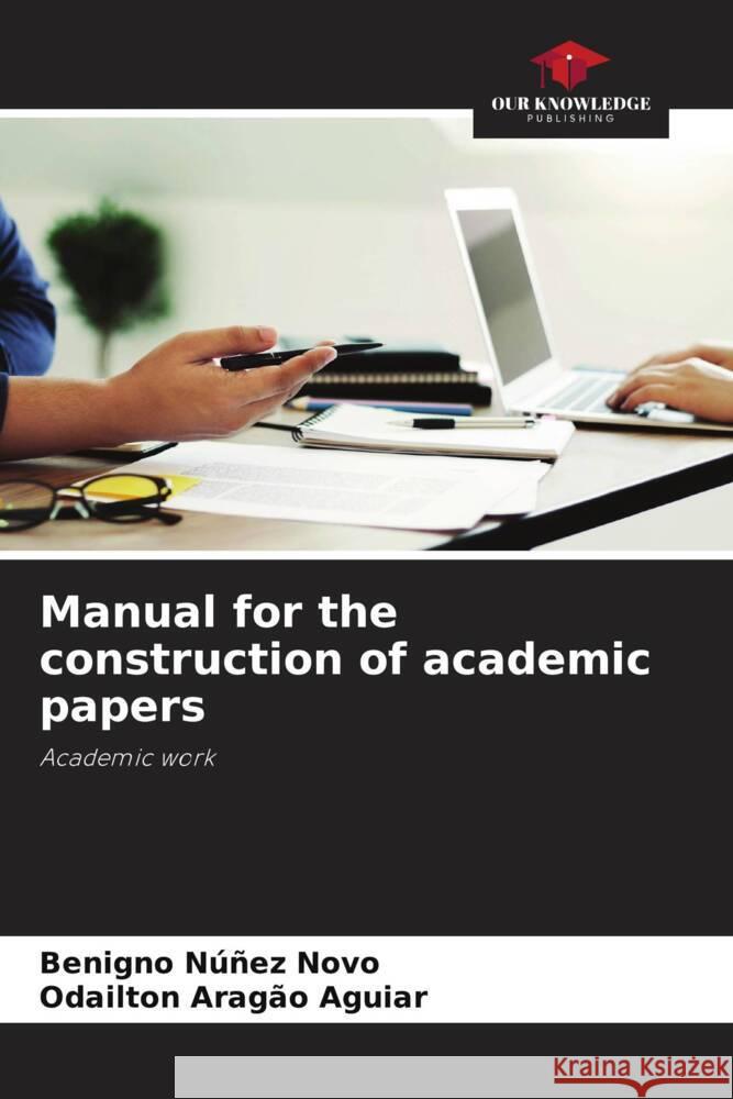 Manual for the construction of academic papers Núñez Novo, Benigno, Aragão Aguiar, Odailton 9786206312734 Our Knowledge Publishing