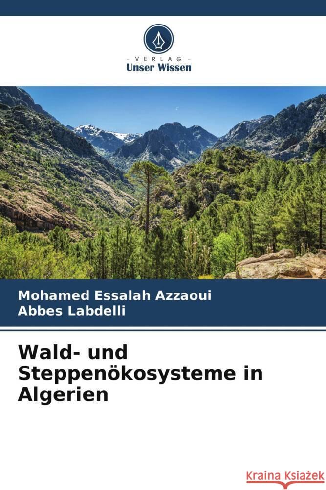 Wald- und Steppenökosysteme in Algerien Azzaoui, Mohamed Essalah, Labdelli, Abbes 9786206312918 Verlag Unser Wissen