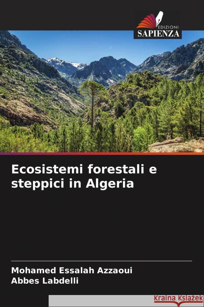 Ecosistemi forestali e steppici in Algeria Azzaoui, Mohamed Essalah, Labdelli, Abbes 9786206312949 Edizioni Sapienza