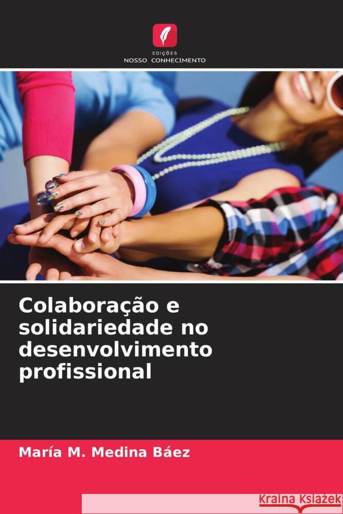 Colaboração e solidariedade no desenvolvimento profissional Medina Báez, María M. 9786206313014