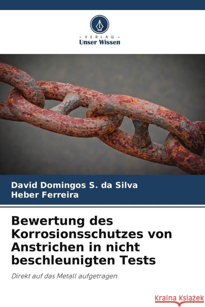 Bewertung des Korrosionsschutzes von Anstrichen in nicht beschleunigten Tests Domingos S. da Silva, David, Ferreira, Heber 9786206313298