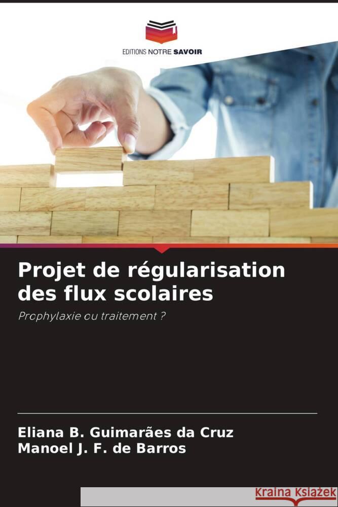 Projet de régularisation des flux scolaires Guimarães da Cruz, Eliana B., F. de Barros, Manoel J. 9786206313366 Editions Notre Savoir