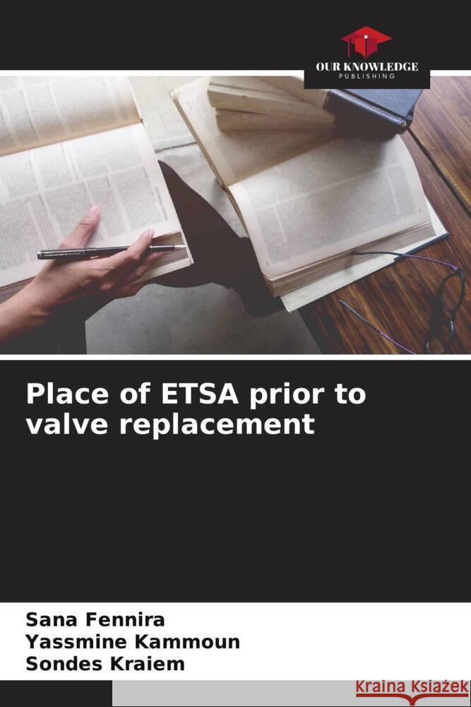 Place of ETSA prior to valve replacement Fennira, Sana, Kammoun, Yassmine, Kraiem, Sondes 9786206313762