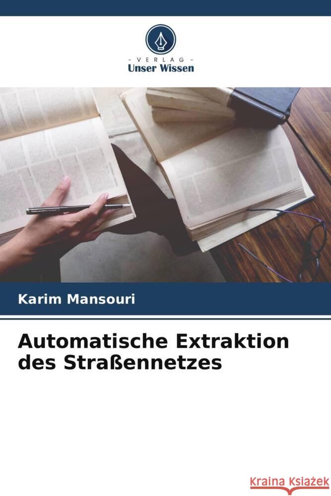 Automatische Extraktion des Straßennetzes Mansouri, Karim 9786206313878