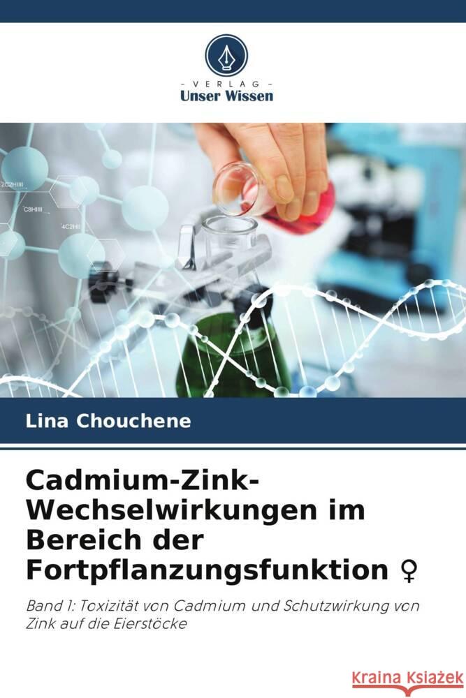 Cadmium-Zink-Wechselwirkungen im Bereich der Fortpflanzungsfunktion Chouchene, Lina 9786206313939