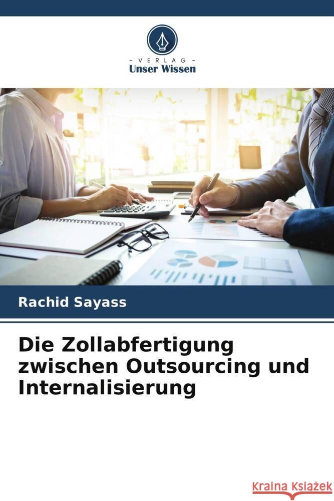 Die Zollabfertigung zwischen Outsourcing und Internalisierung Sayass, Rachid 9786206313991