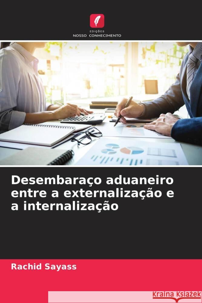 Desembaraço aduaneiro entre a externalização e a internalização Sayass, Rachid 9786206314035