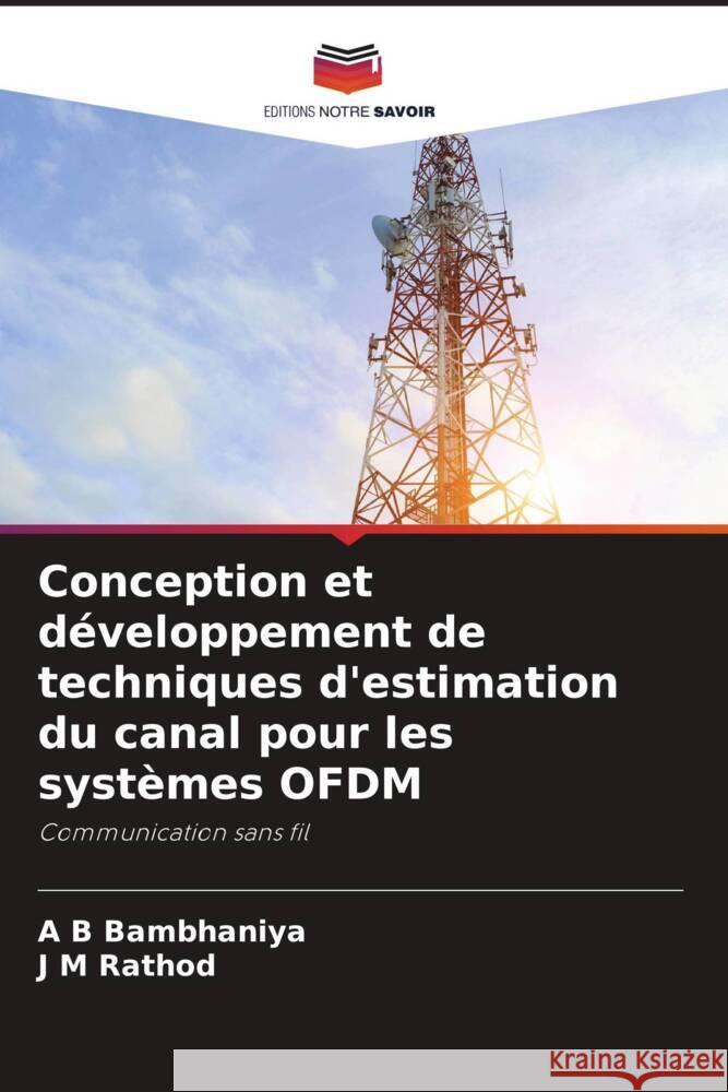 Conception et développement de techniques d'estimation du canal pour les systèmes OFDM Bambhaniya, A  B, Rathod, J M 9786206314493