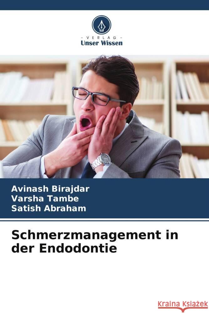 Schmerzmanagement in der Endodontie Birajdar, Avinash, Tambe, Varsha, Abraham, Satish 9786206314530