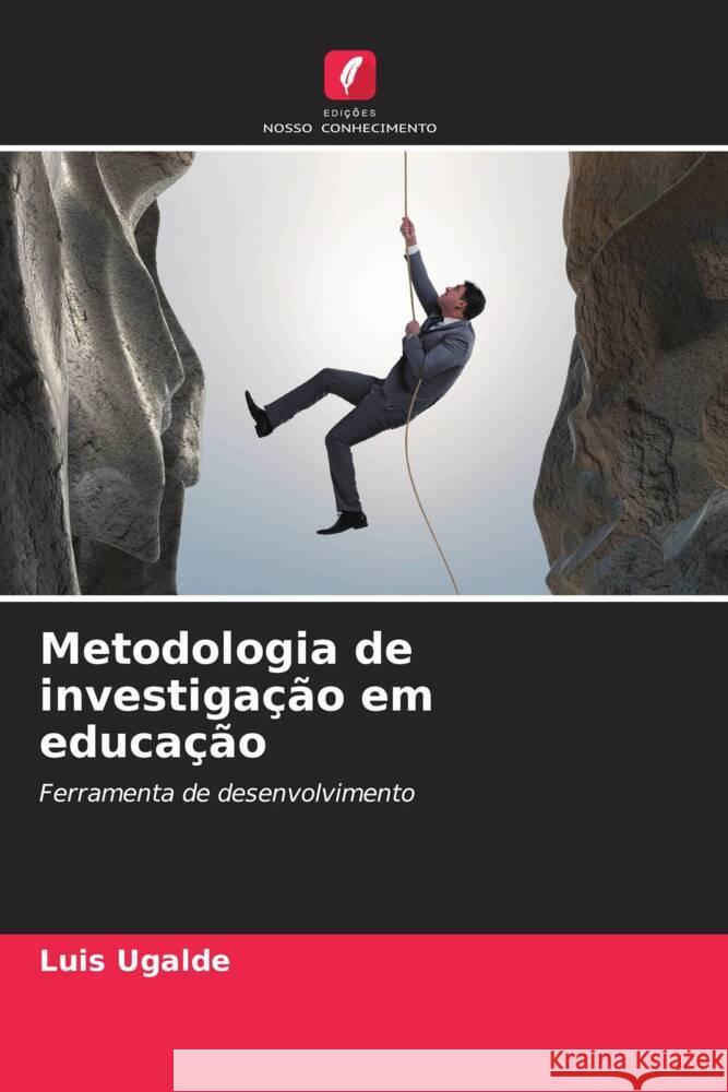 Metodologia de investigação em educação Ugalde, Luis 9786206314998 Edições Nosso Conhecimento