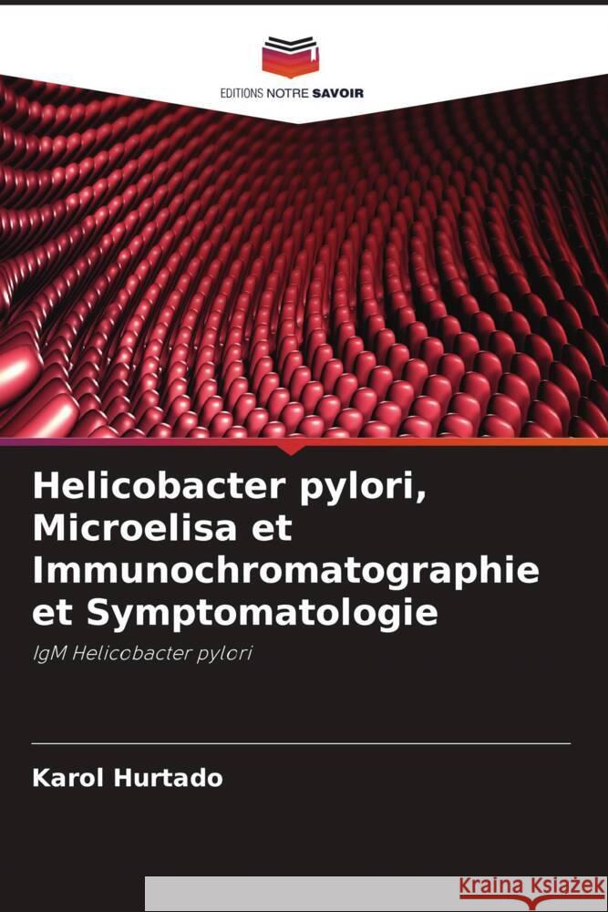 Helicobacter pylori, Microelisa et Immunochromatographie et Symptomatologie Hurtado, Karol 9786206315995