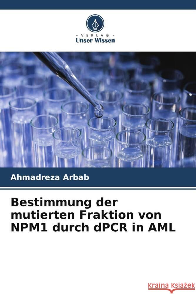 Bestimmung der mutierten Fraktion von NPM1 durch dPCR in AML Arbab, Ahmadreza 9786206316039