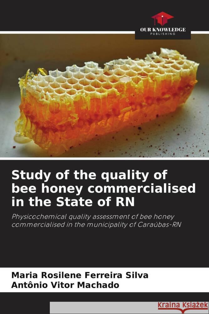 Study of the quality of bee honey commercialised in the State of RN Ferreira Silva, Maria Rosilene, Machado, Antônio Vitor 9786206316282