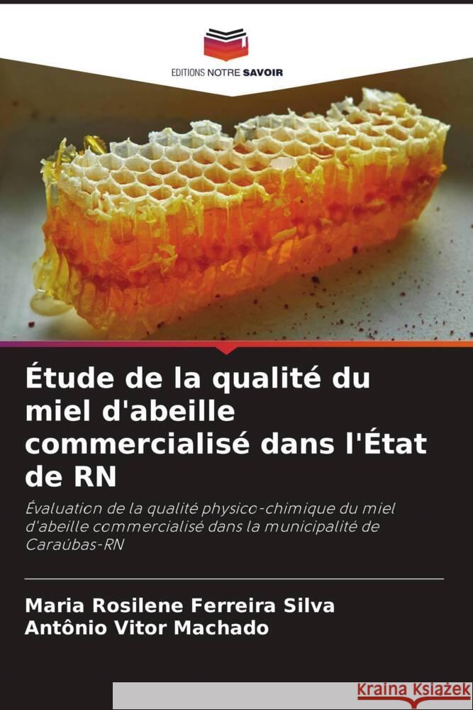 Étude de la qualité du miel d'abeille commercialisé dans l'État de RN Ferreira Silva, Maria Rosilene, Machado, Antônio Vitor 9786206316312