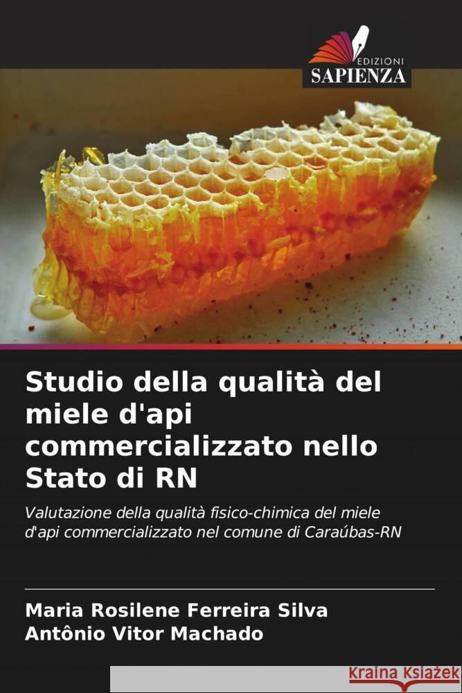 Studio della qualità del miele d'api commercializzato nello Stato di RN Ferreira Silva, Maria Rosilene, Machado, Antônio Vitor 9786206316329