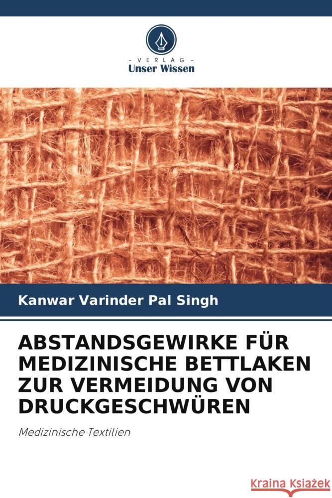 ABSTANDSGEWIRKE FÜR MEDIZINISCHE BETTLAKEN ZUR VERMEIDUNG VON DRUCKGESCHWÜREN Singh, Kanwar Varinder Pal 9786206316510