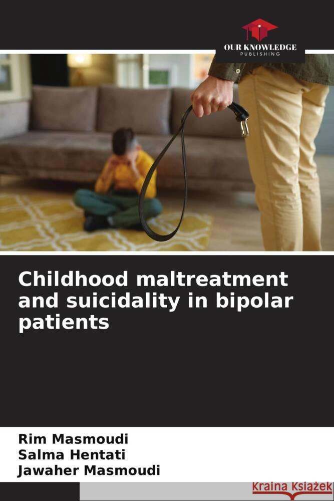 Childhood maltreatment and suicidality in bipolar patients Masmoudi, Rim, Hentati, Salma, Masmoudi, Jawaher 9786206316817